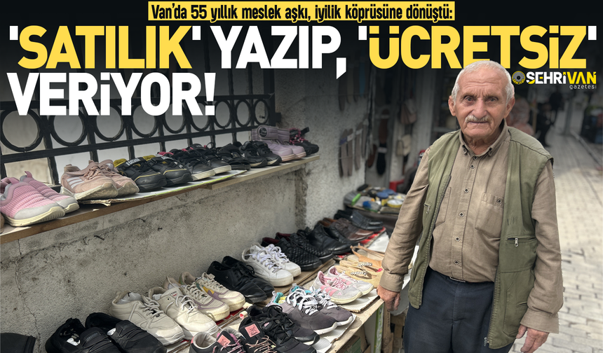 Van’da 55 yıllık ustadan Türkiye’ye örnek olacak hareket: 'Satılık' yazıp, 'ücretsiz' veriyor!