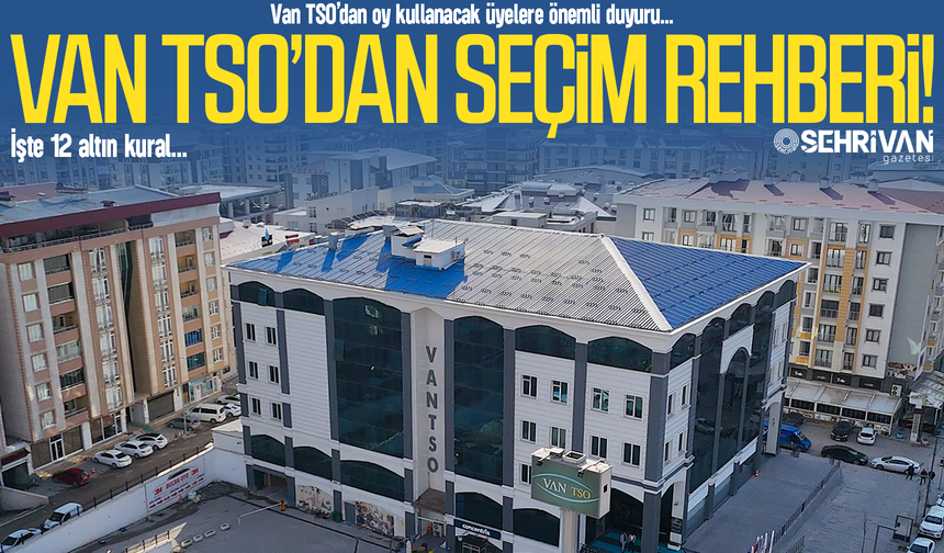 Van TSO’dan seçim rehberi: İşte 12 altın kural!
