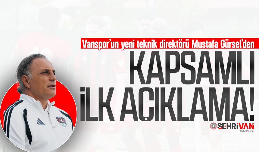 Vanspor’un yeni teknik direktörü Mustafa Gürsel’den ayağının tozuyla ilk açıklama!