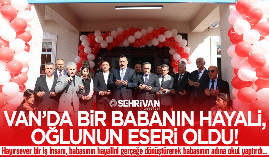 Van’da bir babanın hayali, oğlunun eseri oldu!