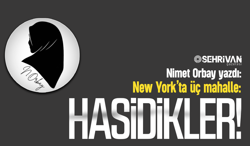 Nimet Orbay yazdı: New York’ta üç mahalle: Hasidikler!