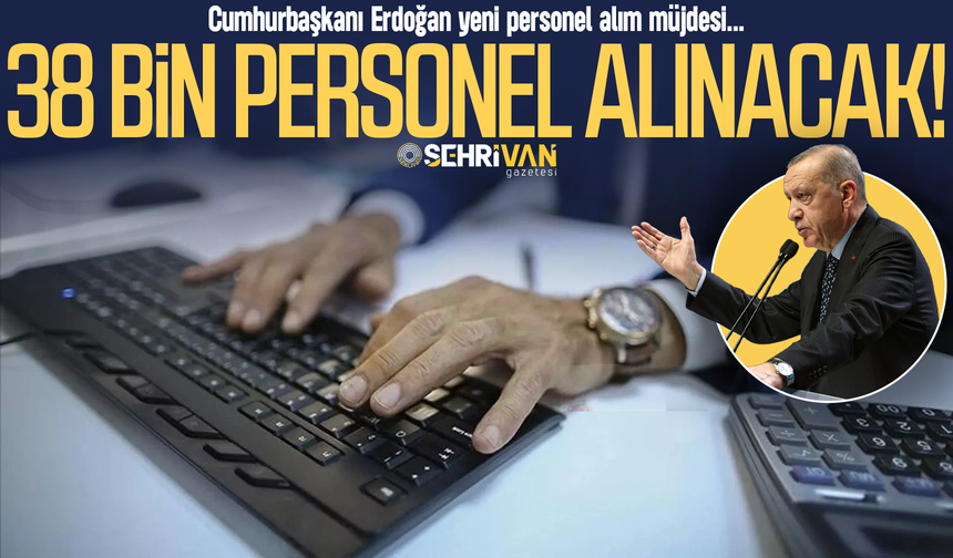 Cumhurbaşkanı Erdoğan'dan 38 bin atama müjdesi!