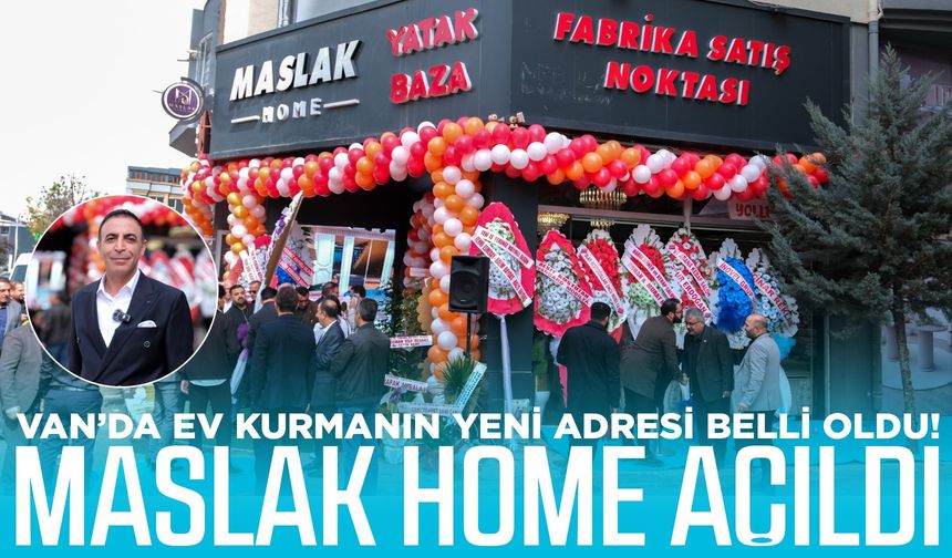 Van’da ev kurmanın yeni adresi belli oldu! Maslak Home açıldı