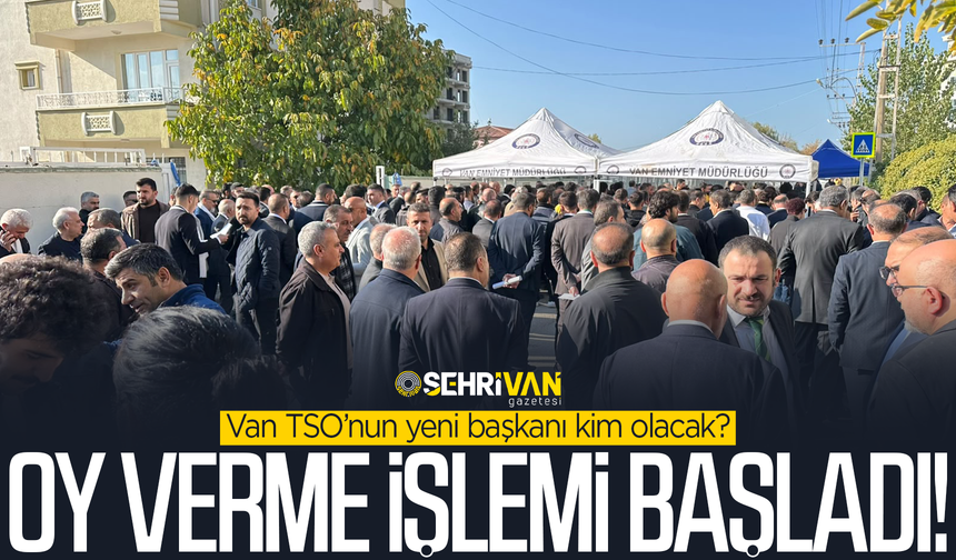 Van TSO’nun yeni başkanı kim olacak? Oy verme işlemi başladı!