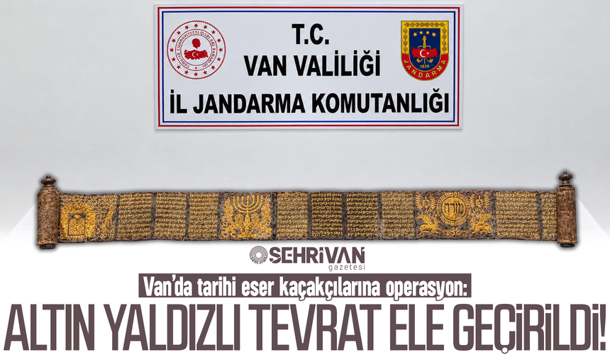 Van’da tarihi eser operasyonu: Altın yaldızlı Tevrat ele geçirildi!