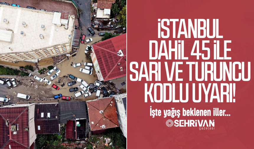 İstanbul dahil 45 il için sarı ve turuncu kod uyarısı! İşte yağışlı iller…