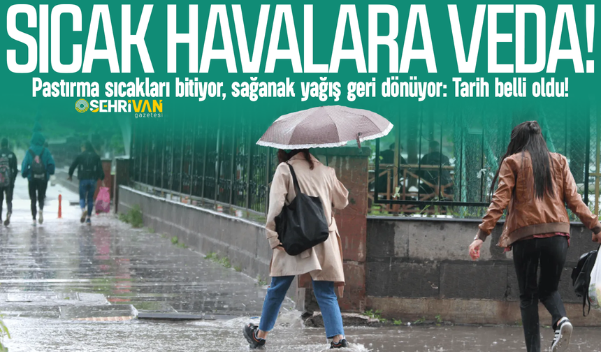 Sıcak havalara veda, sağanak yağış geri dönüyor: Tarih belli oldu!