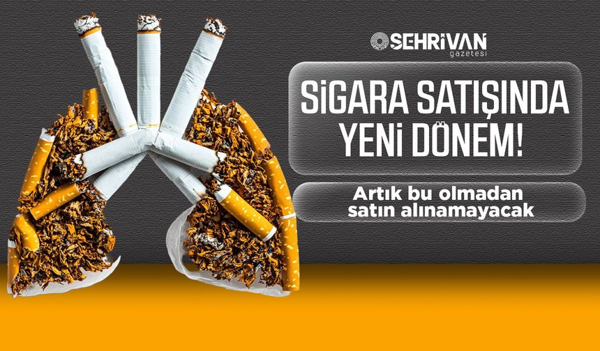 Sigara satışında yeni dönem! Artık bu olmadan satın alınamayacak