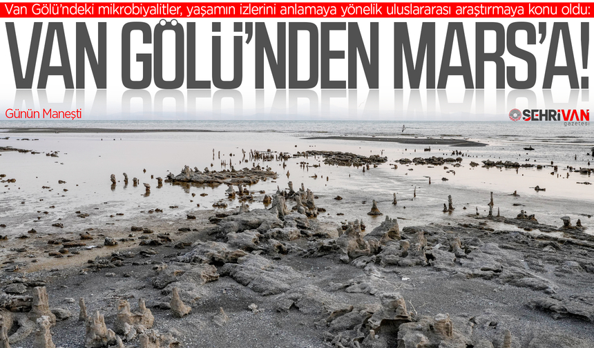Van Gölü’nün sırrı Mars’a uzanıyor!