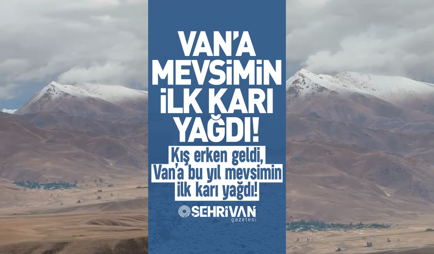 Van’a bu yıl mevsimin ilk karı yağdı!