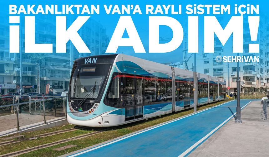 Bakanlıktan Van’a raylı sistem için ilk adım!