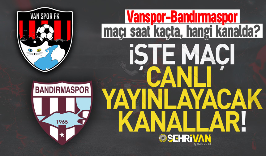 Vanspor-Bandırmaspor maçı saat kaçta ve hangi kanalda?