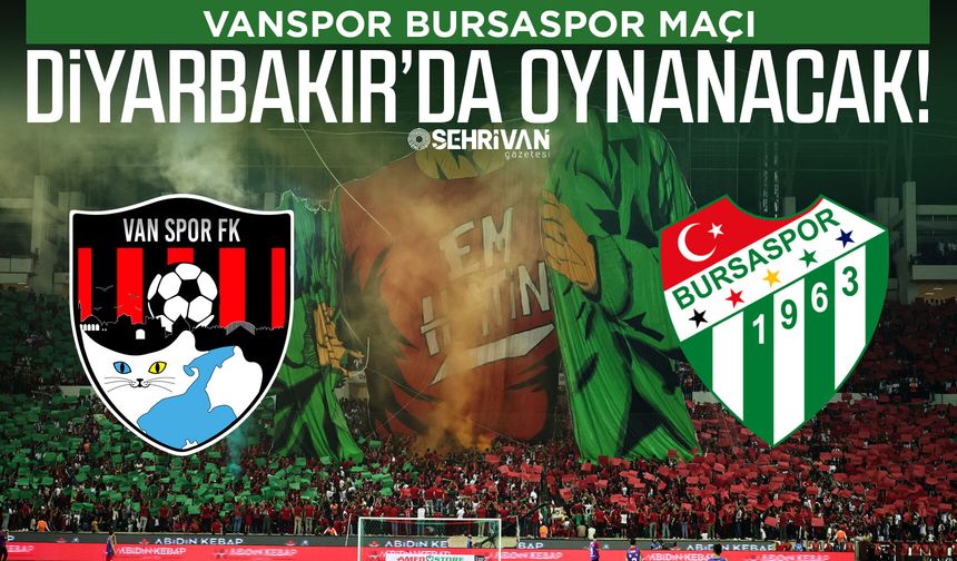 Vanspor Bursaspor maçı Diyarbakır’da oynanacak!