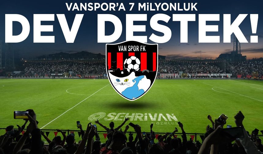 Vanspor’a 7 milyonluk dev destek!
