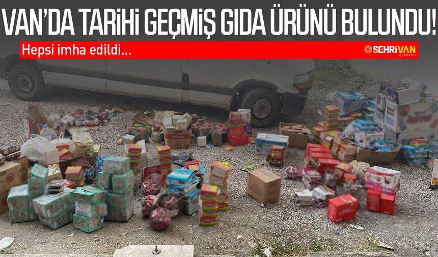 Van’da tarihi geçmiş gıda ürünü bulundu! Hepsi imha edildi…