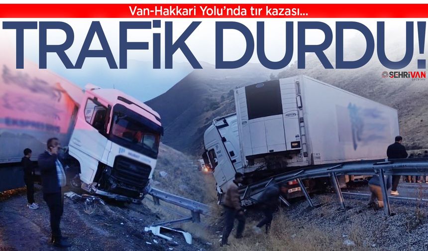 Van-Hakkari Yolu’nda tır kazası: Trafik durdu!