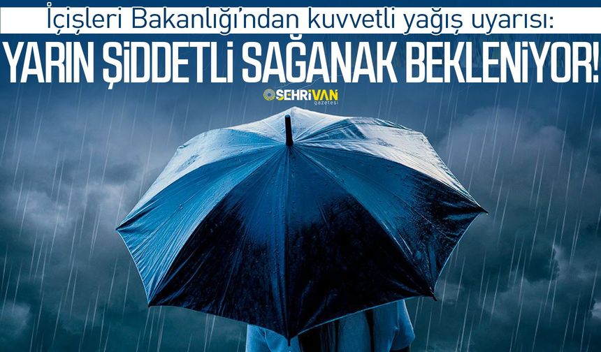 İçişleri Bakanlığı’ndan kuvvetli yağış uyarısı: Yarın şiddetli sağanak bekleniyor!