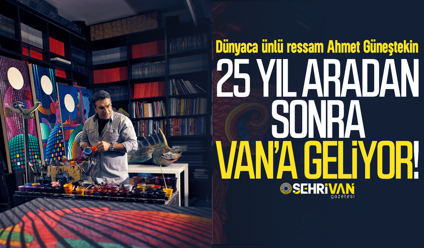 Dünyaca ünlü ressam 25 yıl sonra Van’a geliyor!