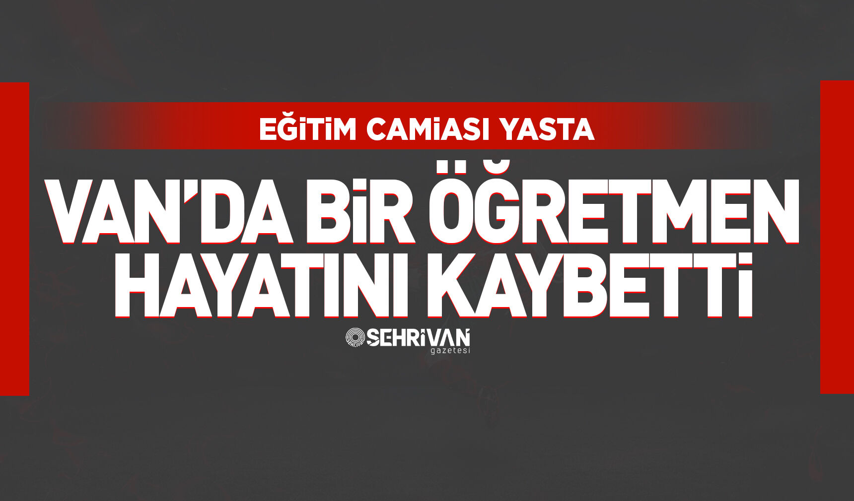 Eğitim camiasını yasa boğan ölüm: Van’da bir öğretmen hayatını kaybetti!