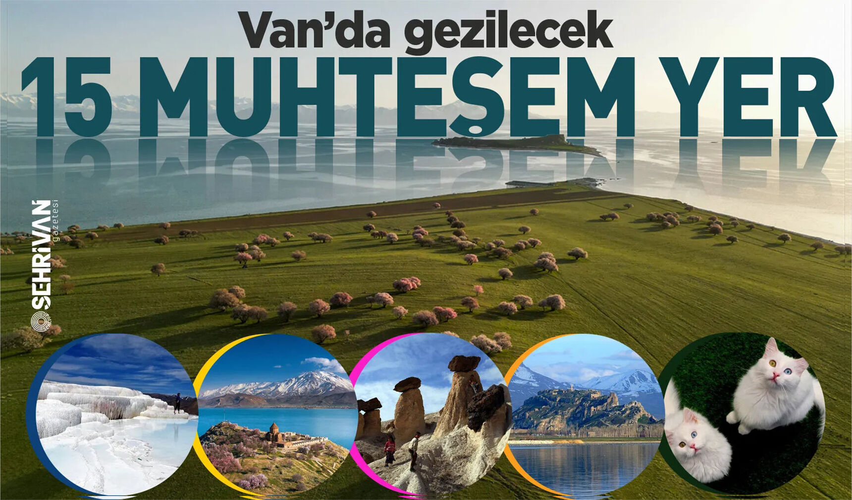 Van’da görülmesi gereken 15 yer: Doğunun saklı cenneti