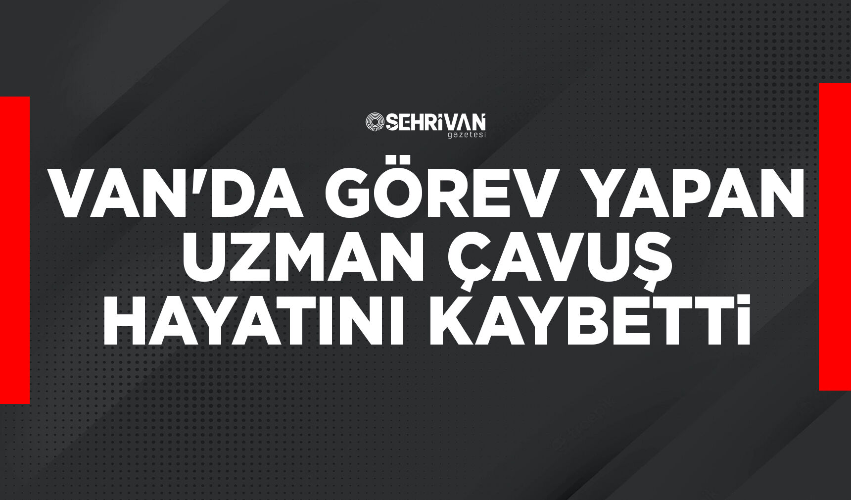 Van'da görev yapan Uzman Çavuş hayatını kaybetti