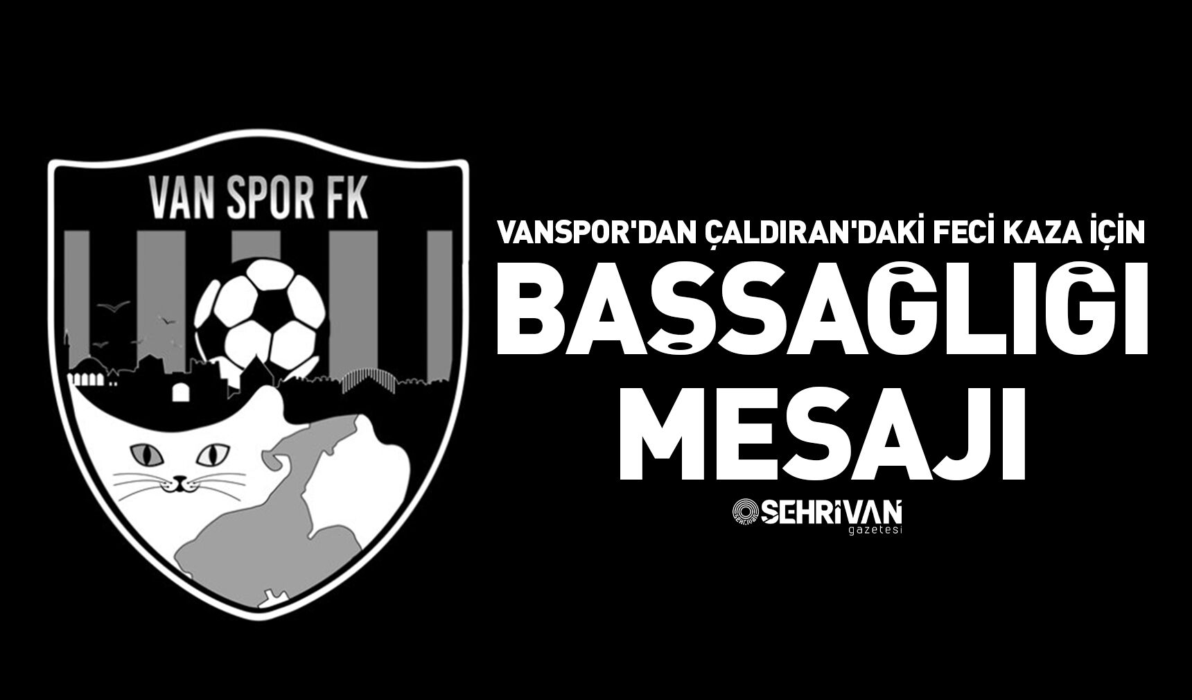 Vanspor'dan Çaldıran'daki feci kaza için başsağlığı mesajı