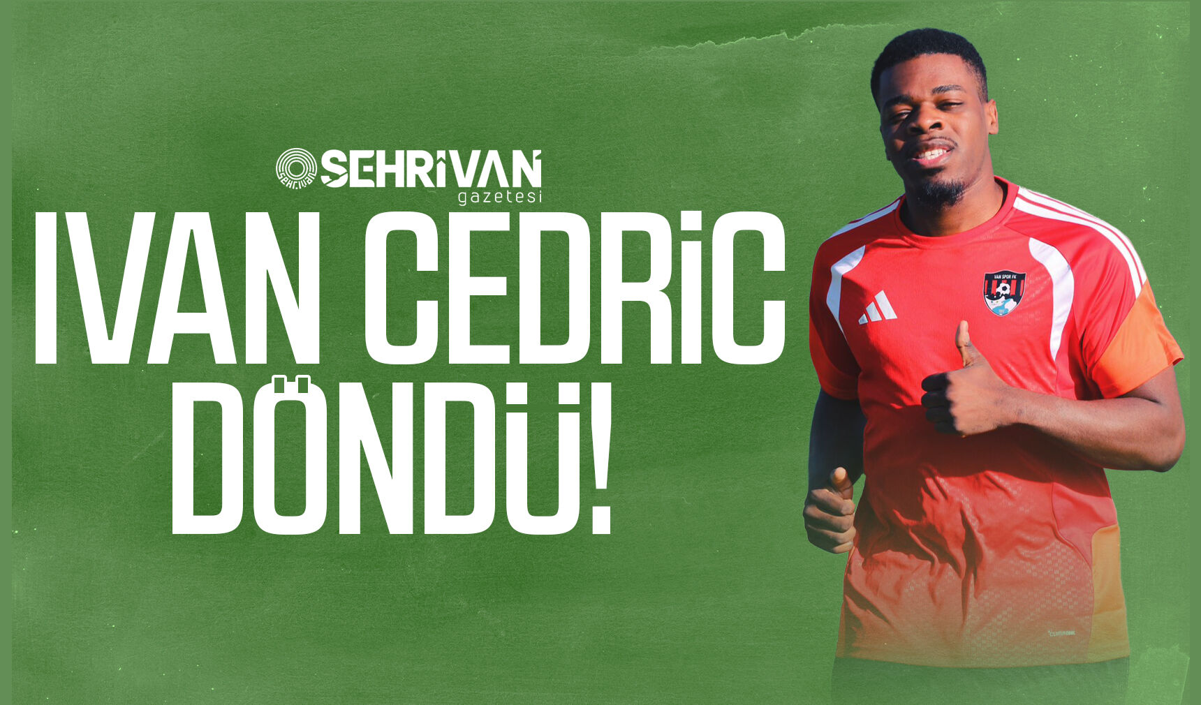 Ivan Cedric döndü!
