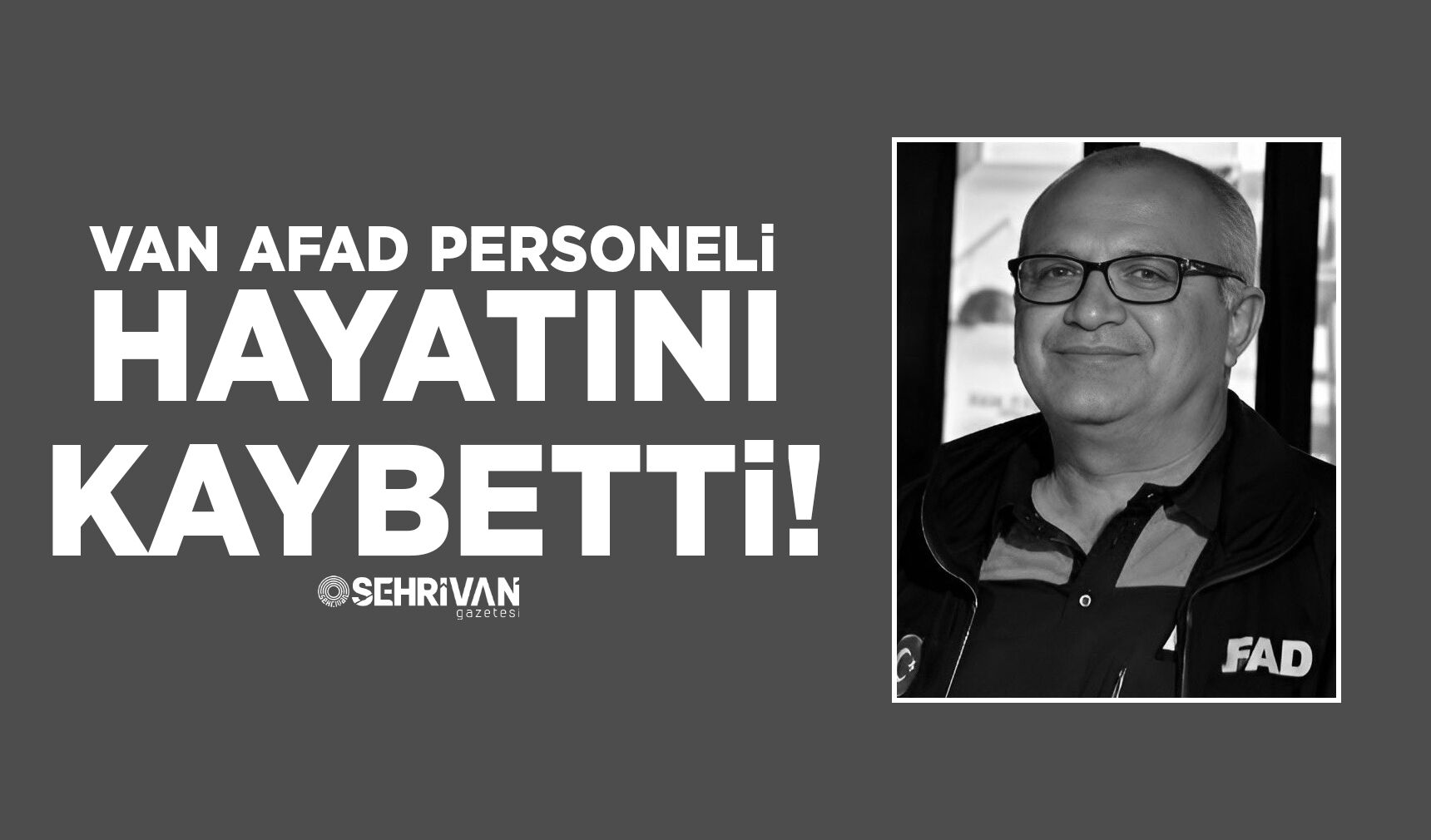 Van AFAD personeli hayatını kaybetti!