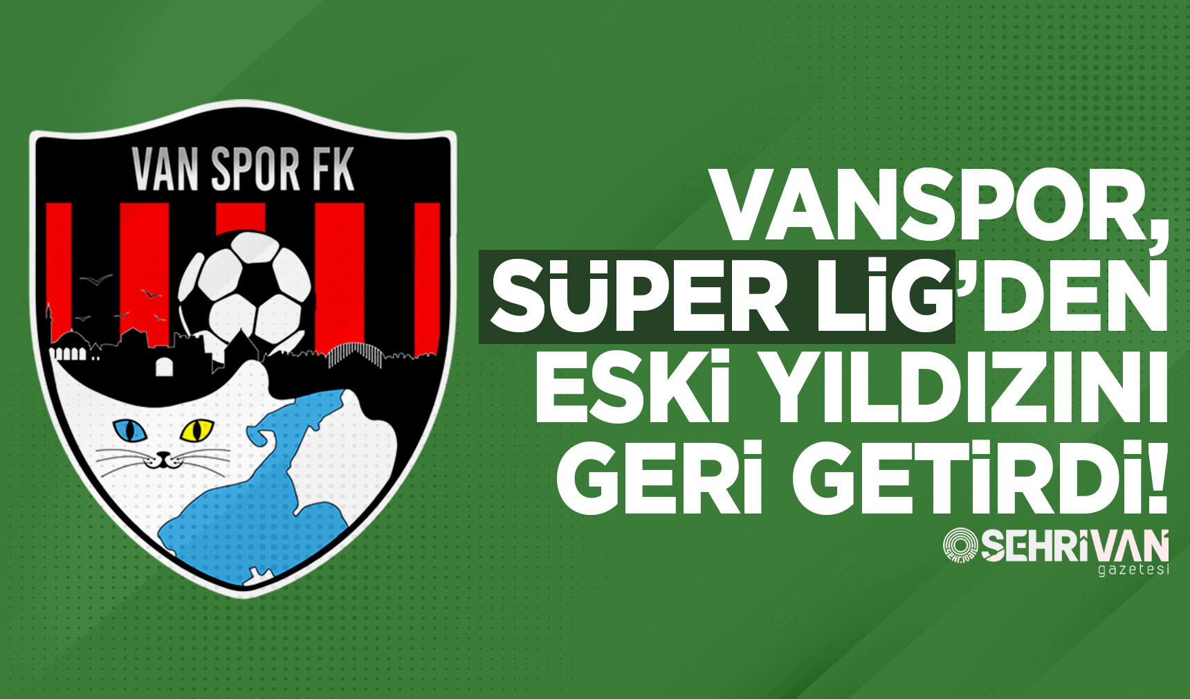 Vanspor, Süper Lig’den eski yıldızını geri getirdi!