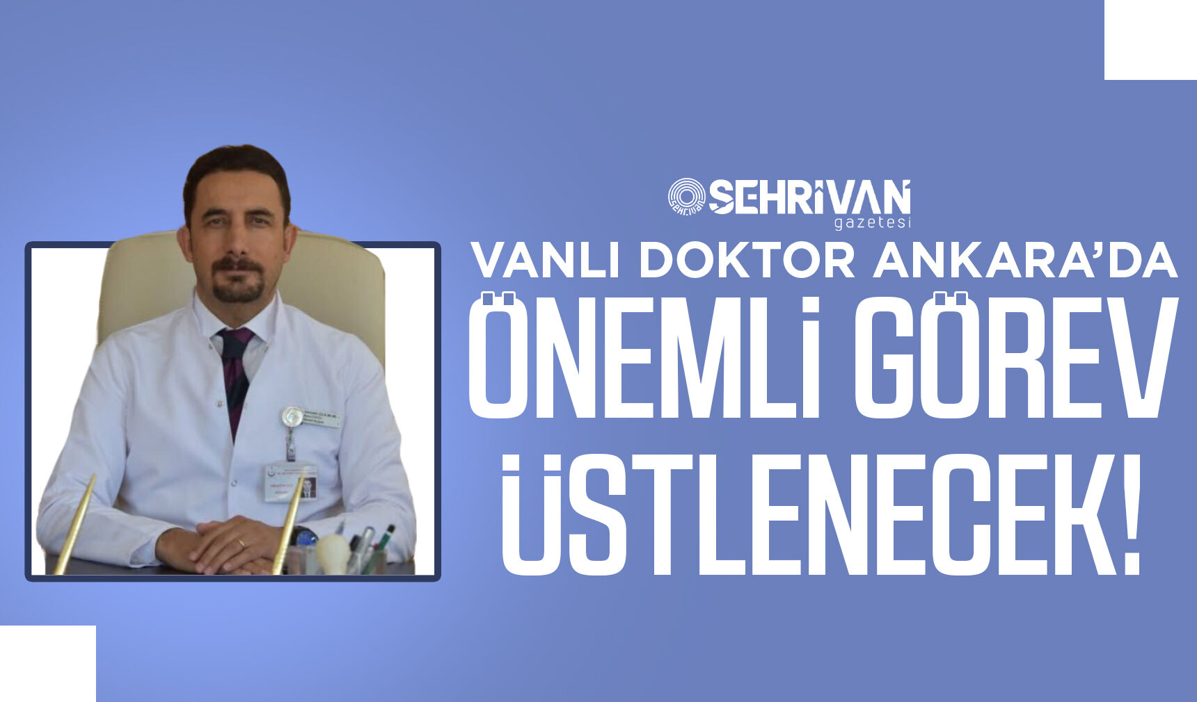 Vanlı Doktor Ankara’da önemli görev üstlenecek!