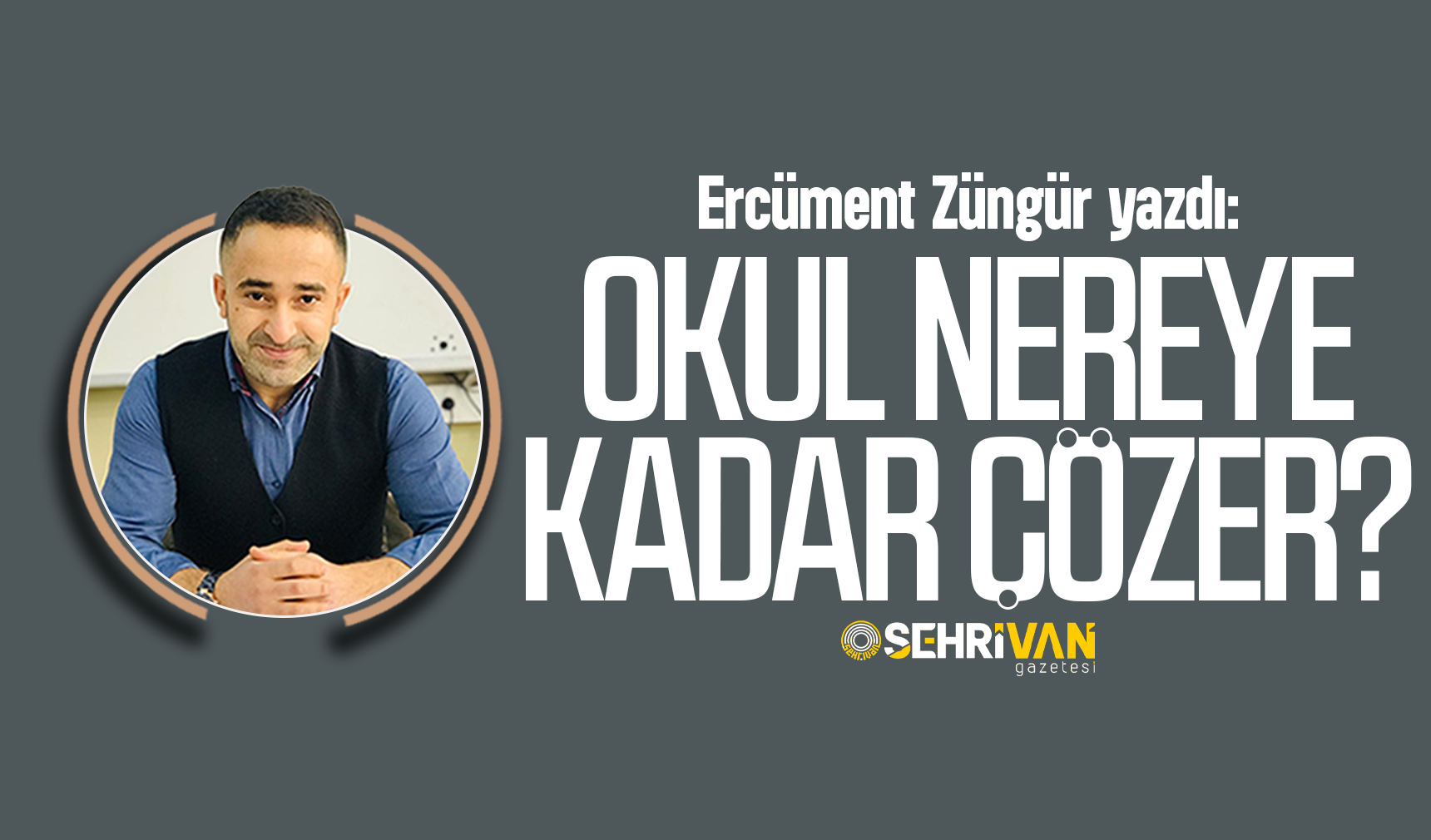 Ercüment Züngür yazdı: Okul nereye kadar çözer?